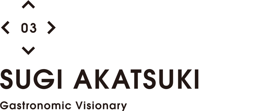 03 SUGI AKATSUKI - Gastronomic Visionary
